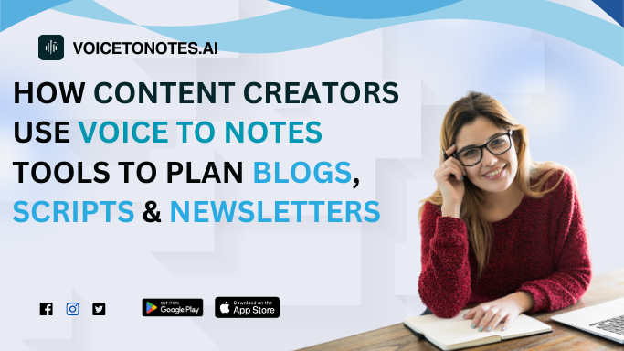 How Content Creators Use Voice To Notes Tools to Plan Blogs, Scripts & Newsletters